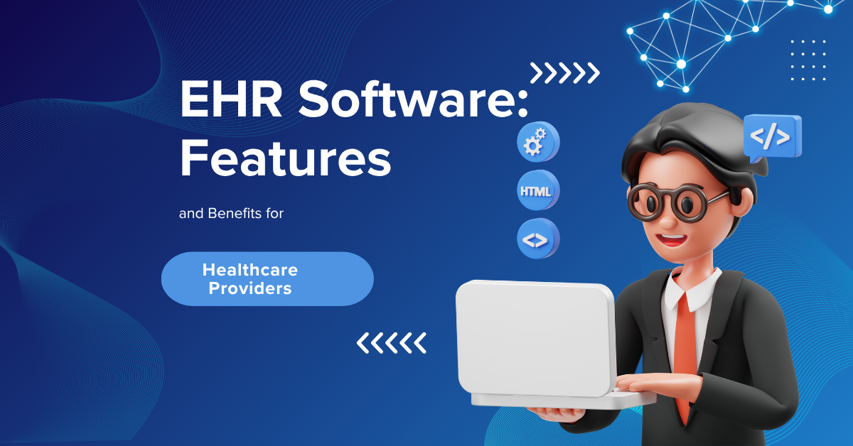 EHR Software Features and Benefits for Healthcare Providers