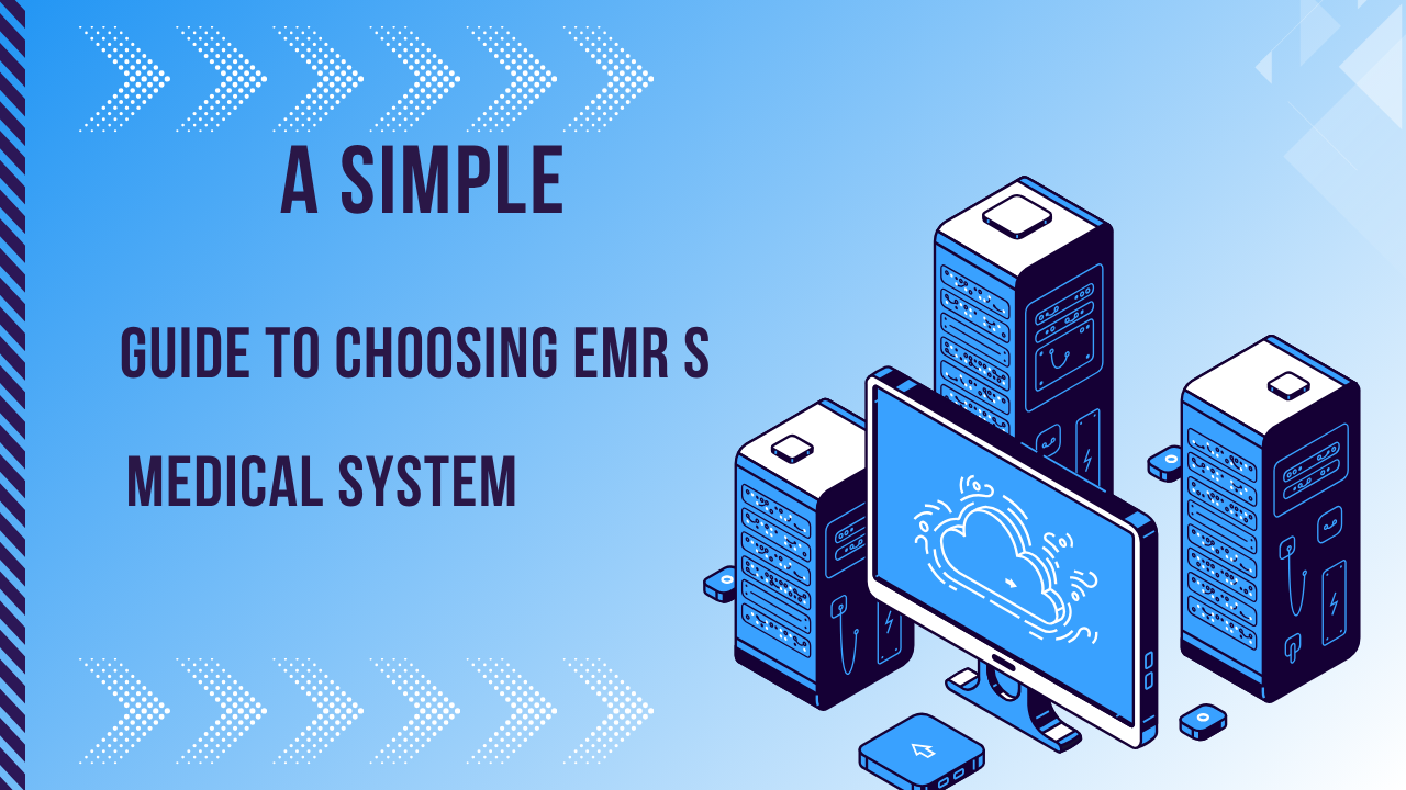  A Simple Guide to Choosing EMR Medical Systems