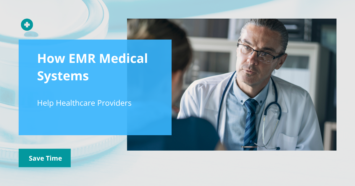 How EMR Medical Systems Help Healthcare Providers Save Time